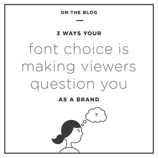 3 ways your font choice is making viewers question you as a brand